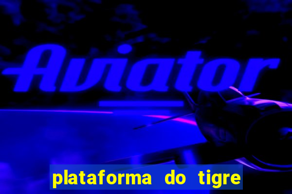 plataforma do tigre que paga no cadastro